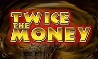 Twice the money